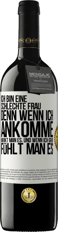 39,95 € Kostenloser Versand | Rotwein RED Ausgabe MBE Reserve Ich bin eine schlechte Frau, denn wenn ich ankomme, merkt man es, und wenn ich gehe, fühlt man es Weißes Etikett. Anpassbares Etikett Reserve 12 Monate Ernte 2015 Tempranillo