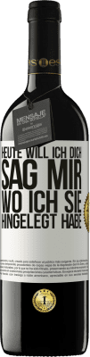 39,95 € Kostenloser Versand | Rotwein RED Ausgabe MBE Reserve Heute will ich dich. Sag mir, wo ich sie hingelegt habe Weißes Etikett. Anpassbares Etikett Reserve 12 Monate Ernte 2014 Tempranillo