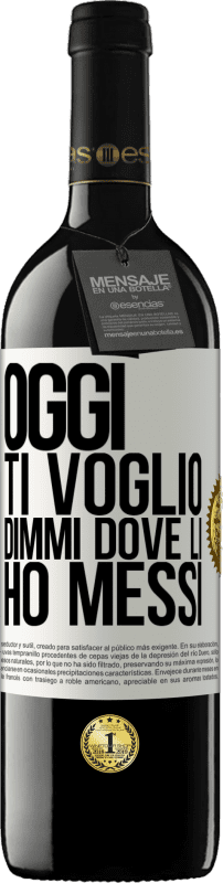 39,95 € Spedizione Gratuita | Vino rosso Edizione RED MBE Riserva Oggi ti voglio. Dimmi dove li ho messi Etichetta Bianca. Etichetta personalizzabile Riserva 12 Mesi Raccogliere 2015 Tempranillo