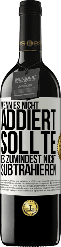 39,95 € Kostenloser Versand | Rotwein RED Ausgabe MBE Reserve Wenn es nicht addiert, sollte es zumindest nicht subtrahieren Weißes Etikett. Anpassbares Etikett Reserve 12 Monate Ernte 2015 Tempranillo