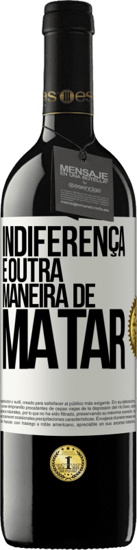 39,95 € Envio grátis | Vinho tinto Edição RED MBE Reserva Indiferença é outra maneira de matar Etiqueta Branca. Etiqueta personalizável Reserva 12 Meses Colheita 2015 Tempranillo