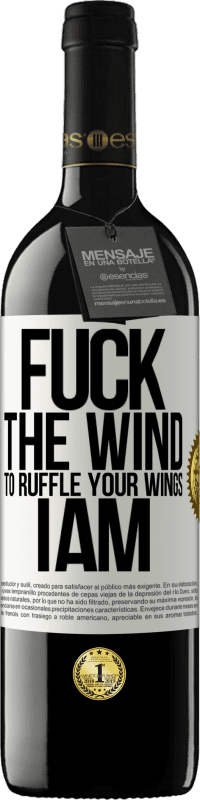 39,95 € Free Shipping | Red Wine RED Edition MBE Reserve Fuck the wind, to ruffle your wings, I am White Label. Customizable label Reserve 12 Months Harvest 2015 Tempranillo