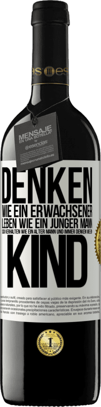 39,95 € Kostenloser Versand | Rotwein RED Ausgabe MBE Reserve Denken wie ein Erwachsener, leben wie ein junger Mann, sich verhalten wie ein alter Mann und immer denken wie ein Kind Weißes Etikett. Anpassbares Etikett Reserve 12 Monate Ernte 2015 Tempranillo