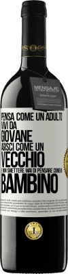 39,95 € Spedizione Gratuita | Vino rosso Edizione RED MBE Riserva Pensa come un adulto, vivi da giovane, agisci come un vecchio e non smettere mai di pensare come un bambino Etichetta Bianca. Etichetta personalizzabile Riserva 12 Mesi Raccogliere 2014 Tempranillo