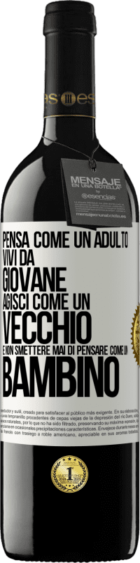 39,95 € Spedizione Gratuita | Vino rosso Edizione RED MBE Riserva Pensa come un adulto, vivi da giovane, agisci come un vecchio e non smettere mai di pensare come un bambino Etichetta Bianca. Etichetta personalizzabile Riserva 12 Mesi Raccogliere 2015 Tempranillo