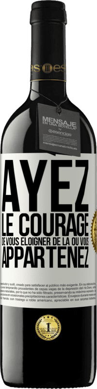 39,95 € Envoi gratuit | Vin rouge Édition RED MBE Réserve Ayez le courage de vous éloigner de là où vous appartenez Étiquette Blanche. Étiquette personnalisable Réserve 12 Mois Récolte 2015 Tempranillo