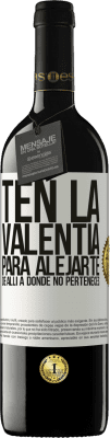 39,95 € Envío gratis | Vino Tinto Edición RED MBE Reserva Ten la valentía para alejarte de allí a donde no perteneces Etiqueta Blanca. Etiqueta personalizable Reserva 12 Meses Cosecha 2015 Tempranillo