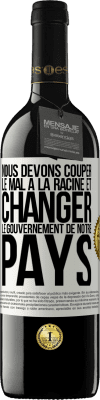 39,95 € Envoi gratuit | Vin rouge Édition RED MBE Réserve Nous devons couper le mal à la racine et changer le gouvernement de notre pays Étiquette Blanche. Étiquette personnalisable Réserve 12 Mois Récolte 2015 Tempranillo