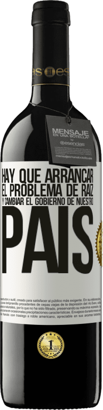 39,95 € Envío gratis | Vino Tinto Edición RED MBE Reserva Hay que arrancar el problema de raíz, y cambiar el gobierno de nuestro país Etiqueta Blanca. Etiqueta personalizable Reserva 12 Meses Cosecha 2015 Tempranillo