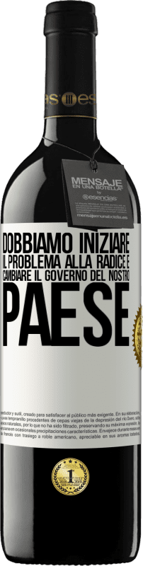 39,95 € Spedizione Gratuita | Vino rosso Edizione RED MBE Riserva Dobbiamo iniziare il problema alla radice e cambiare il governo del nostro paese Etichetta Bianca. Etichetta personalizzabile Riserva 12 Mesi Raccogliere 2015 Tempranillo