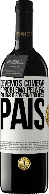 39,95 € Envio grátis | Vinho tinto Edição RED MBE Reserva Devemos começar o problema pela raiz e mudar o governo do nosso país Etiqueta Branca. Etiqueta personalizável Reserva 12 Meses Colheita 2016 Tempranillo