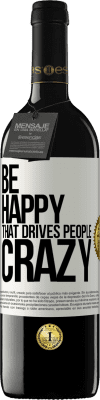 39,95 € Free Shipping | Red Wine RED Edition MBE Reserve Be happy. That drives people crazy White Label. Customizable label Reserve 12 Months Harvest 2014 Tempranillo
