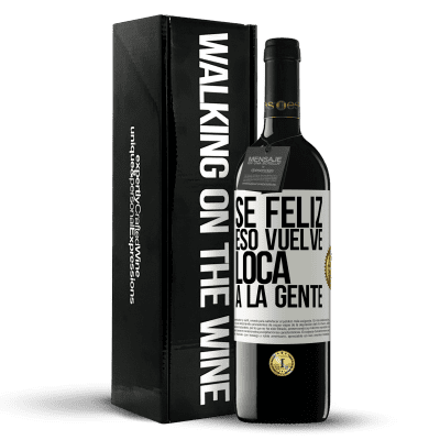 «Sé feliz. Eso vuelve loca a la gente» Edición RED MBE Reserva