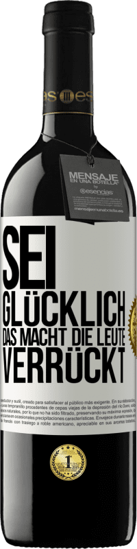 39,95 € Kostenloser Versand | Rotwein RED Ausgabe MBE Reserve Sei glücklich. Das macht die Leute verrückt Weißes Etikett. Anpassbares Etikett Reserve 12 Monate Ernte 2015 Tempranillo