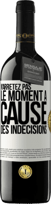 39,95 € Envoi gratuit | Vin rouge Édition RED MBE Réserve N'arrêtez pas le moment à cause des indécisions Étiquette Blanche. Étiquette personnalisable Réserve 12 Mois Récolte 2016 Tempranillo