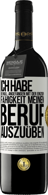 39,95 € Kostenloser Versand | Rotwein RED Ausgabe MBE Reserve Ich habe bei Null angefangen mit der einzigen Fähigkeit, meinen Beruf auszuüben Weißes Etikett. Anpassbares Etikett Reserve 12 Monate Ernte 2015 Tempranillo