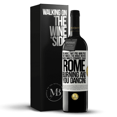 «You have that pre-war peace that makes the brave nervous, which makes cowards savage. Rome burning and you dancing» RED Edition MBE Reserve