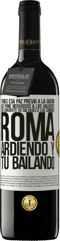 39,95 € Envío gratis | Vino Tinto Edición RED MBE Reserva Tienes esa paz previa a la guerra que pone nerviosos a los valientes, que convierte en salvajes a los cobardes. Roma Etiqueta Blanca. Etiqueta personalizable Reserva 12 Meses Cosecha 2015 Tempranillo