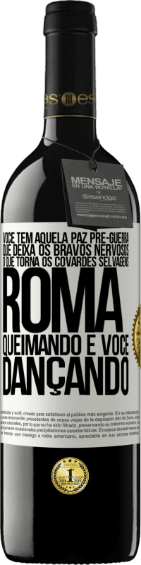 39,95 € Envio grátis | Vinho tinto Edição RED MBE Reserva Você tem aquela paz pré-guerra que deixa os bravos nervosos, o que torna os covardes selvagens. Roma queimando e você Etiqueta Branca. Etiqueta personalizável Reserva 12 Meses Colheita 2015 Tempranillo