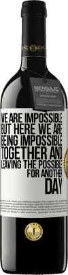 39,95 € Free Shipping | Red Wine RED Edition MBE Reserve We are impossible, but here we are, being impossible together and leaving the possible for another day White Label. Customizable label Reserve 12 Months Harvest 2016 Tempranillo