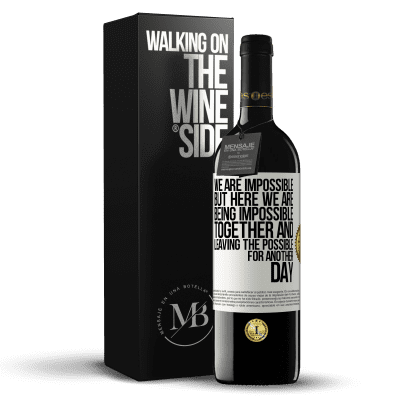 «We are impossible, but here we are, being impossible together and leaving the possible for another day» RED Edition MBE Reserve