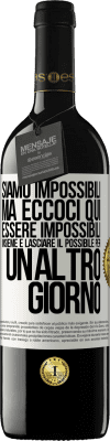 39,95 € Spedizione Gratuita | Vino rosso Edizione RED MBE Riserva Siamo impossibili, ma eccoci qui, essere impossibili insieme e lasciare il possibile per un altro giorno Etichetta Bianca. Etichetta personalizzabile Riserva 12 Mesi Raccogliere 2015 Tempranillo