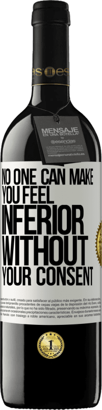 39,95 € 送料無料 | 赤ワイン REDエディション MBE 予約する 誰もあなたの同意なしにあなたを劣等感させることはできません ホワイトラベル. カスタマイズ可能なラベル 予約する 12 月 収穫 2016 Tempranillo