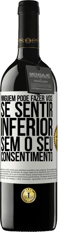 39,95 € Envio grátis | Vinho tinto Edição RED MBE Reserva Ninguém pode fazer você se sentir inferior sem o seu consentimento Etiqueta Branca. Etiqueta personalizável Reserva 12 Meses Colheita 2015 Tempranillo