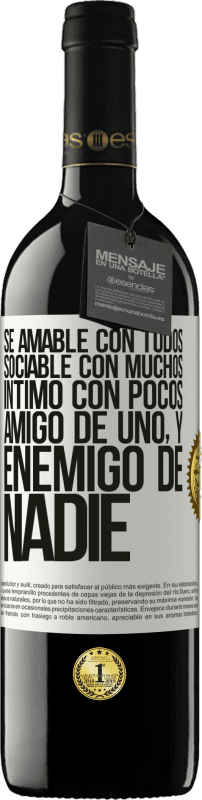 39,95 € Envío gratis | Vino Tinto Edición RED MBE Reserva Sé amable con todos, sociable con muchos, íntimo con pocos, amigo de uno, y enemigo de nadie Etiqueta Blanca. Etiqueta personalizable Reserva 12 Meses Cosecha 2015 Tempranillo