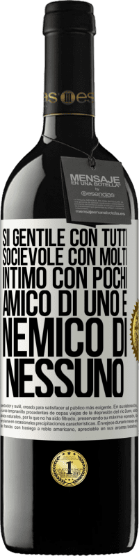 39,95 € Spedizione Gratuita | Vino rosso Edizione RED MBE Riserva Sii gentile con tutti, socievole con molti, intimo con pochi, amico di uno e nemico di nessuno Etichetta Bianca. Etichetta personalizzabile Riserva 12 Mesi Raccogliere 2016 Tempranillo