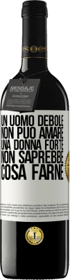 39,95 € Spedizione Gratuita | Vino rosso Edizione RED MBE Riserva Un uomo debole non può amare una donna forte, non saprebbe cosa farne Etichetta Bianca. Etichetta personalizzabile Riserva 12 Mesi Raccogliere 2014 Tempranillo