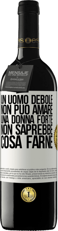 39,95 € Spedizione Gratuita | Vino rosso Edizione RED MBE Riserva Un uomo debole non può amare una donna forte, non saprebbe cosa farne Etichetta Bianca. Etichetta personalizzabile Riserva 12 Mesi Raccogliere 2015 Tempranillo