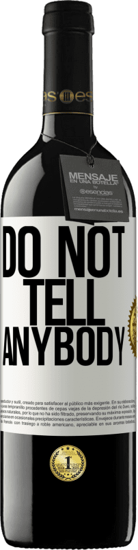 39,95 € Spedizione Gratuita | Vino rosso Edizione RED MBE Riserva Do not tell anybody Etichetta Bianca. Etichetta personalizzabile Riserva 12 Mesi Raccogliere 2016 Tempranillo