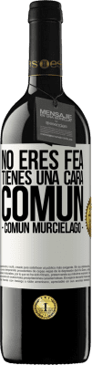 39,95 € 免费送货 | 红酒 RED版 MBE 预订 No eres fea, tienes una cara común (común murciélago) 白标. 可自定义的标签 预订 12 个月 收成 2016 Tempranillo