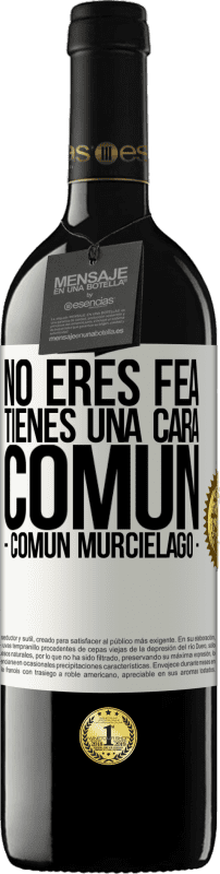 39,95 € Envio grátis | Vinho tinto Edição RED MBE Reserva No eres fea, tienes una cara común (común murciélago) Etiqueta Branca. Etiqueta personalizável Reserva 12 Meses Colheita 2016 Tempranillo