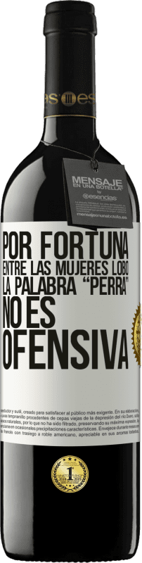 39,95 € Envío gratis | Vino Tinto Edición RED MBE Reserva Por fortuna entre las mujeres lobo, la palabra “perra” no es ofensiva Etiqueta Blanca. Etiqueta personalizable Reserva 12 Meses Cosecha 2015 Tempranillo