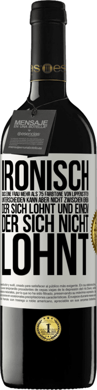 39,95 € Kostenloser Versand | Rotwein RED Ausgabe MBE Reserve Ironisch, dass eine Frau mehr als 75 Farbtöne von Lippenstiften unterscheiden kann aber nicht zwischen einem, der sich lohnt und Weißes Etikett. Anpassbares Etikett Reserve 12 Monate Ernte 2015 Tempranillo