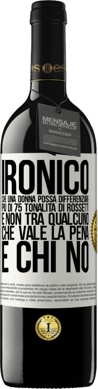 39,95 € Spedizione Gratuita | Vino rosso Edizione RED MBE Riserva Ironico. Che una donna possa differenziare più di 75 tonalità di rossetti e non tra qualcuno che vale la pena e chi no Etichetta Bianca. Etichetta personalizzabile Riserva 12 Mesi Raccogliere 2015 Tempranillo