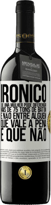 39,95 € Envio grátis | Vinho tinto Edição RED MBE Reserva Irônico Que uma mulher pode diferenciar mais de 75 tons de batom e não entre alguém que vale a pena e que não Etiqueta Branca. Etiqueta personalizável Reserva 12 Meses Colheita 2014 Tempranillo