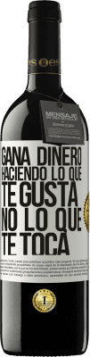 39,95 € Envío gratis | Vino Tinto Edición RED MBE Reserva Gana dinero haciendo lo que te gusta, no lo que te toca Etiqueta Blanca. Etiqueta personalizable Reserva 12 Meses Cosecha 2016 Tempranillo
