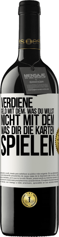 39,95 € Kostenloser Versand | Rotwein RED Ausgabe MBE Reserve Verdiene Geld mit dem, was du willst, nicht mit dem, was dir die Karten spielen Weißes Etikett. Anpassbares Etikett Reserve 12 Monate Ernte 2015 Tempranillo