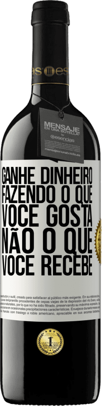 39,95 € Envio grátis | Vinho tinto Edição RED MBE Reserva Ganhe dinheiro fazendo o que você gosta, não o que você recebe Etiqueta Branca. Etiqueta personalizável Reserva 12 Meses Colheita 2016 Tempranillo