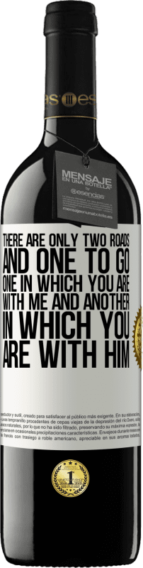 39,95 € Free Shipping | Red Wine RED Edition MBE Reserve There are only two roads, and one to go, one in which you are with me and another in which you are with him White Label. Customizable label Reserve 12 Months Harvest 2015 Tempranillo