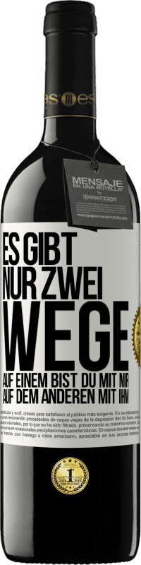 39,95 € Kostenloser Versand | Rotwein RED Ausgabe MBE Reserve Es gibt nur zwei Wege, auf einem bist du mit mir, auf dem anderen mit ihm Weißes Etikett. Anpassbares Etikett Reserve 12 Monate Ernte 2015 Tempranillo