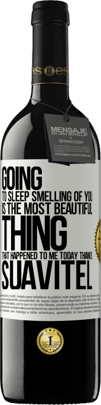 39,95 € Free Shipping | Red Wine RED Edition MBE Reserve Going to sleep smelling of you is the most beautiful thing that happened to me today. Thanks Suavitel White Label. Customizable label Reserve 12 Months Harvest 2015 Tempranillo