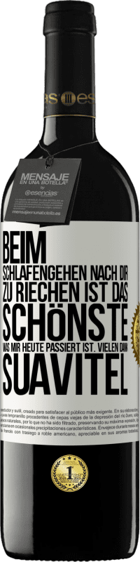 39,95 € Kostenloser Versand | Rotwein RED Ausgabe MBE Reserve Beim Schlafengehen nach dir zu riechen ist das Schönste, was mir heute passiert ist. Vielen Dank, Suavitel Weißes Etikett. Anpassbares Etikett Reserve 12 Monate Ernte 2015 Tempranillo