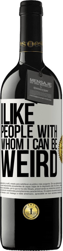 39,95 € Free Shipping | Red Wine RED Edition MBE Reserve I like people with whom I can be weird White Label. Customizable label Reserve 12 Months Harvest 2015 Tempranillo