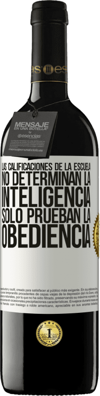 39,95 € Envío gratis | Vino Tinto Edición RED MBE Reserva Las calificaciones de la escuela no determinan la inteligencia. Sólo prueban la obediencia Etiqueta Blanca. Etiqueta personalizable Reserva 12 Meses Cosecha 2015 Tempranillo