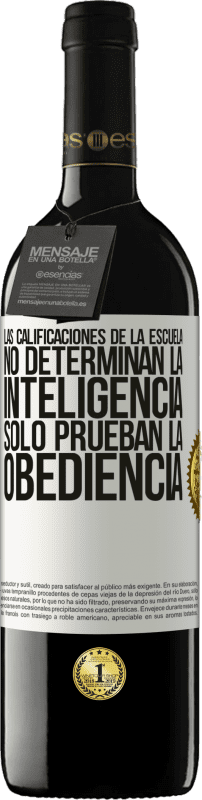 39,95 € Envío gratis | Vino Tinto Edición RED MBE Reserva Las calificaciones de la escuela no determinan la inteligencia. Sólo prueban la obediencia Etiqueta Blanca. Etiqueta personalizable Reserva 12 Meses Cosecha 2016 Tempranillo