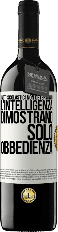 39,95 € Spedizione Gratuita | Vino rosso Edizione RED MBE Riserva I voti scolastici non determinano l'intelligenza. Dimostrano solo obbedienza Etichetta Bianca. Etichetta personalizzabile Riserva 12 Mesi Raccogliere 2015 Tempranillo